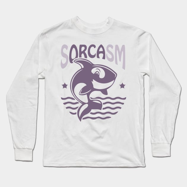 Sorcasm funny sarcasm orcas pun | Orca lover gift Long Sleeve T-Shirt by Food in a Can